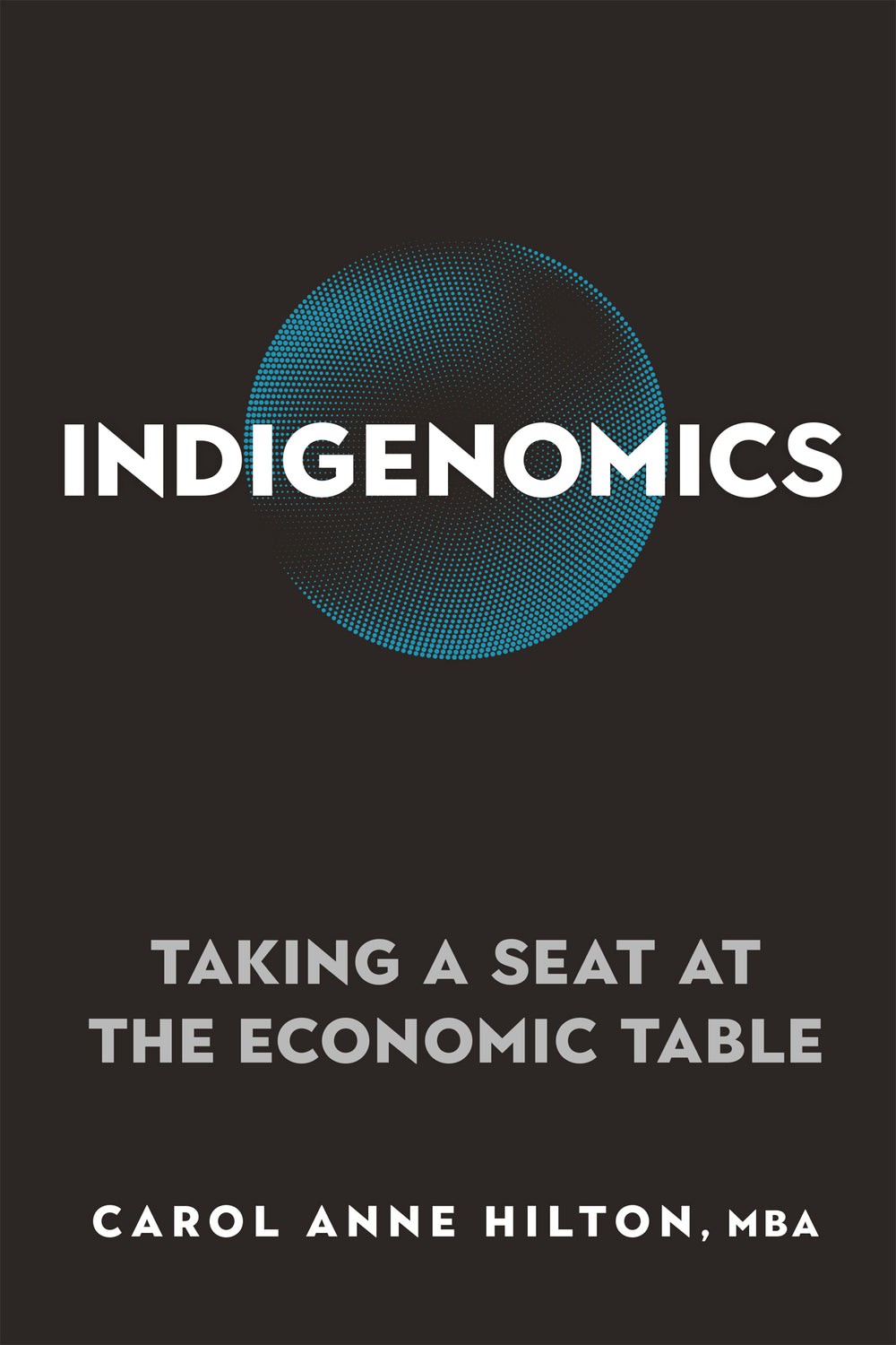 Indigenomics – Taking a Seat at the Economic Table, by Carol Anne Hilton